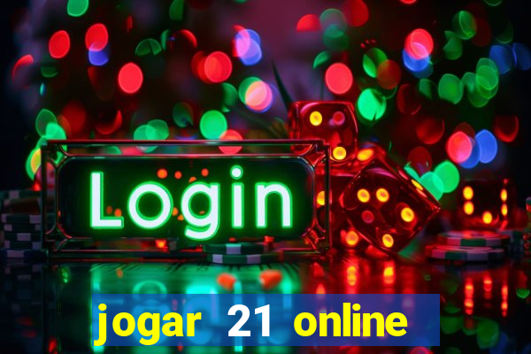 jogar 21 online valendo dinheiro