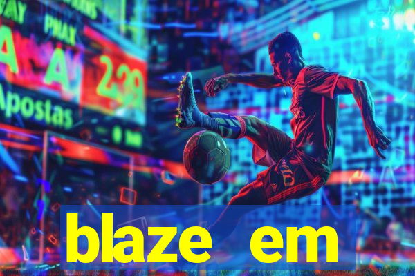 blaze em manuten莽茫o hoje