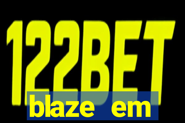 blaze em manuten莽茫o hoje