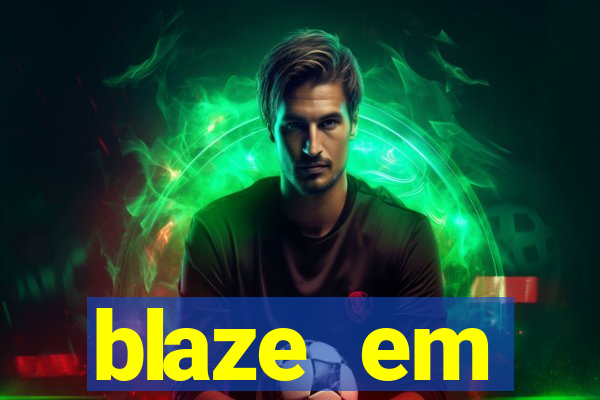 blaze em manuten莽茫o hoje