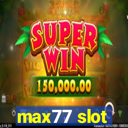 max77 slot