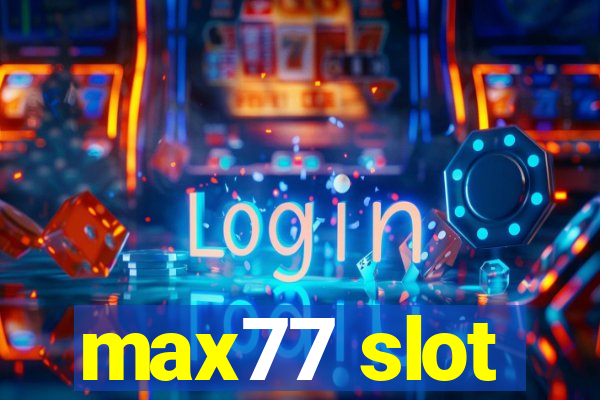 max77 slot