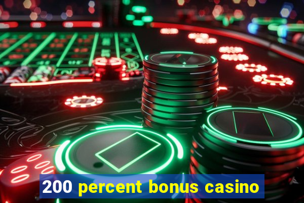 200 percent bonus casino