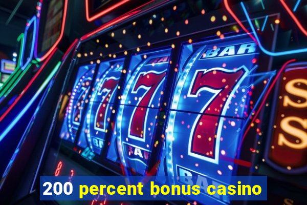 200 percent bonus casino