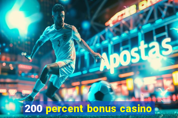 200 percent bonus casino