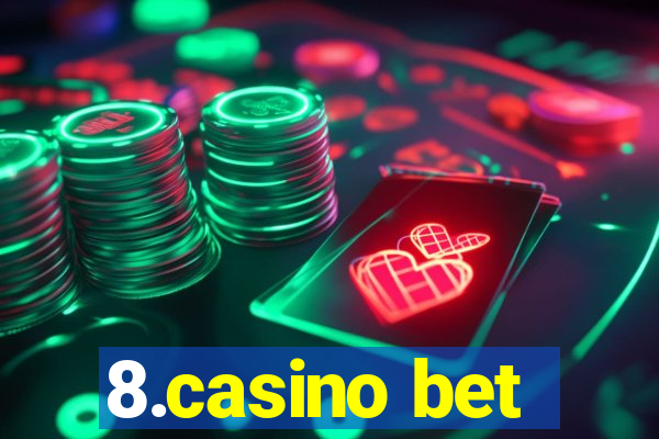 8.casino bet