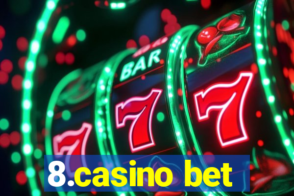 8.casino bet