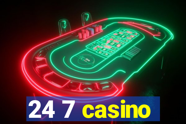 24 7 casino