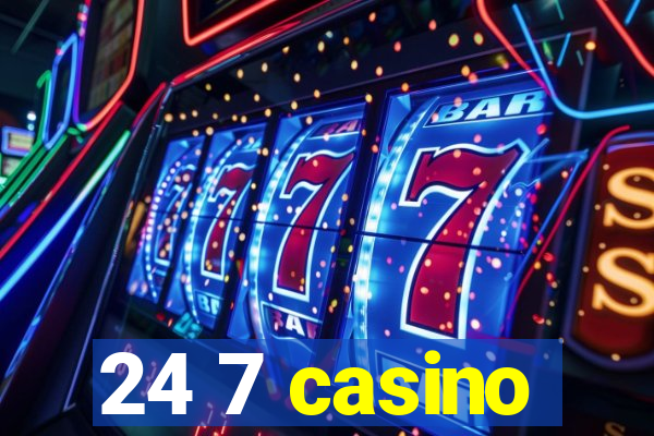 24 7 casino