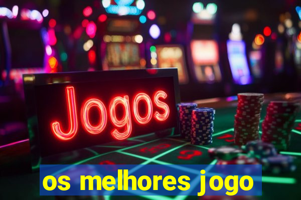 os melhores jogo