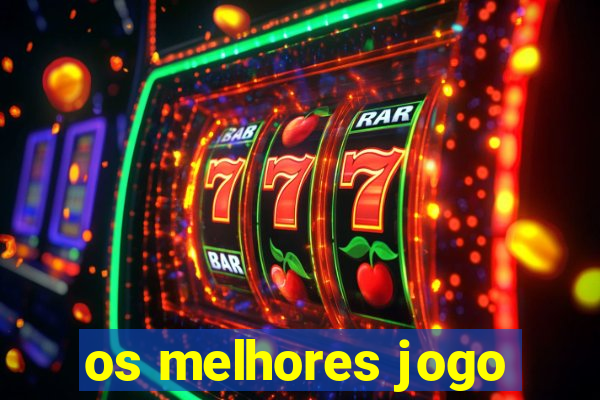 os melhores jogo