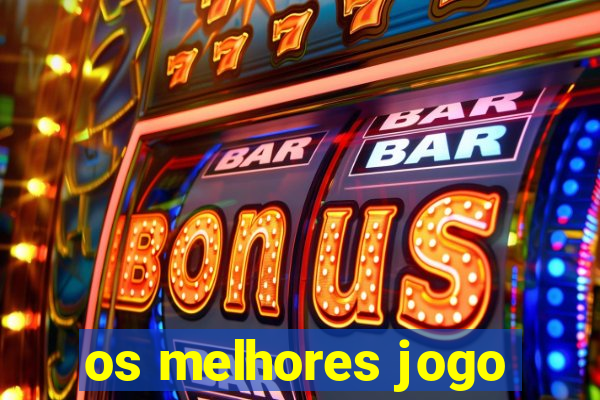 os melhores jogo