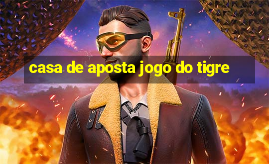 casa de aposta jogo do tigre