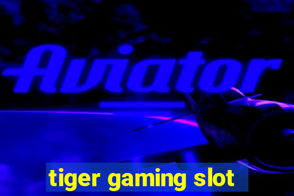 tiger gaming slot