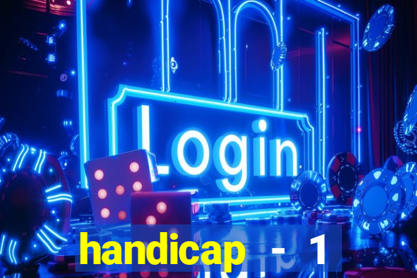 handicap - 1 primeiro tempo