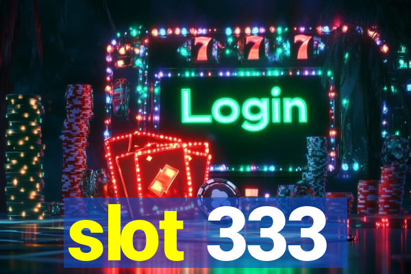 slot 333