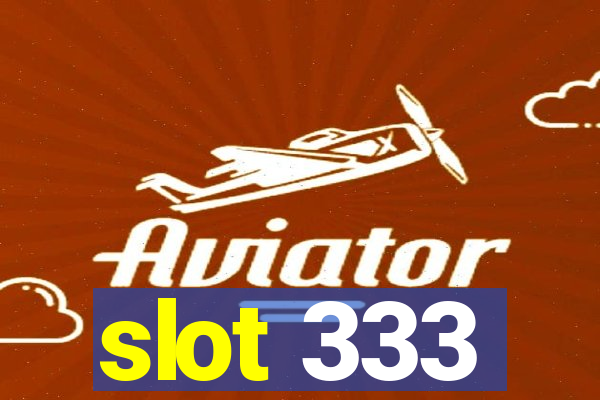 slot 333