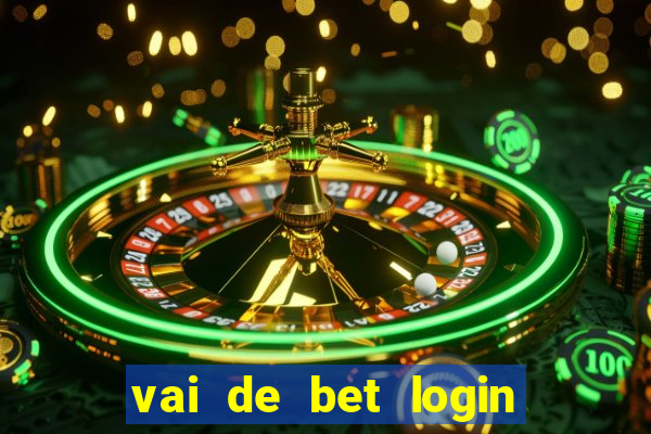 vai de bet login entrar agora