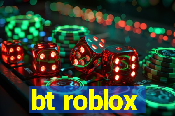 bt roblox