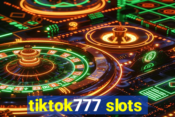 tiktok777 slots