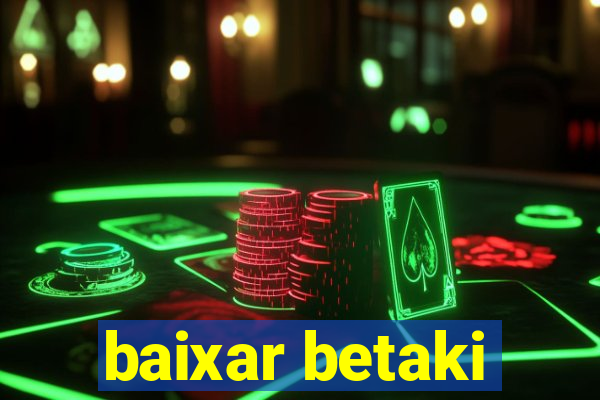 baixar betaki