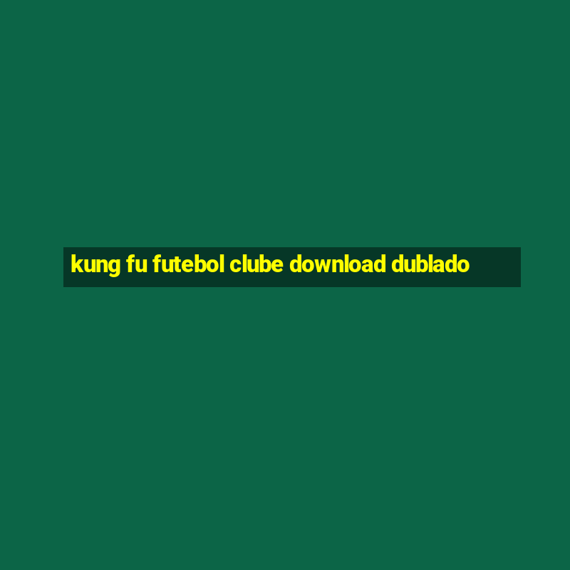 kung fu futebol clube download dublado