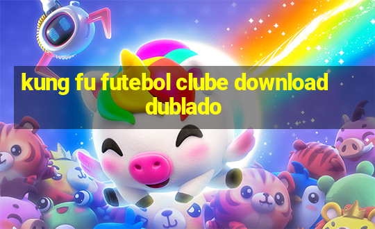 kung fu futebol clube download dublado