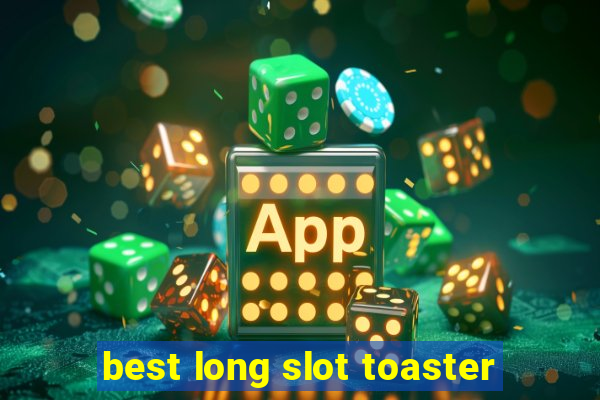 best long slot toaster