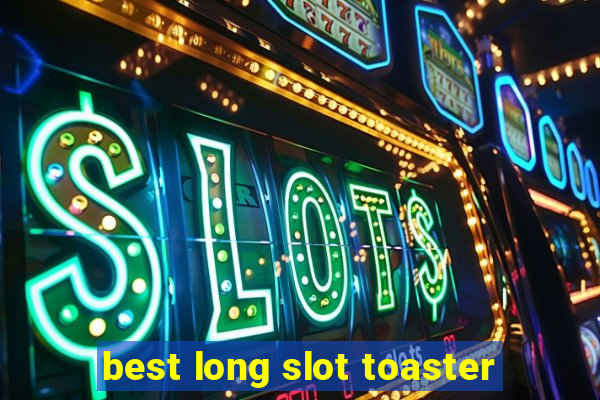 best long slot toaster