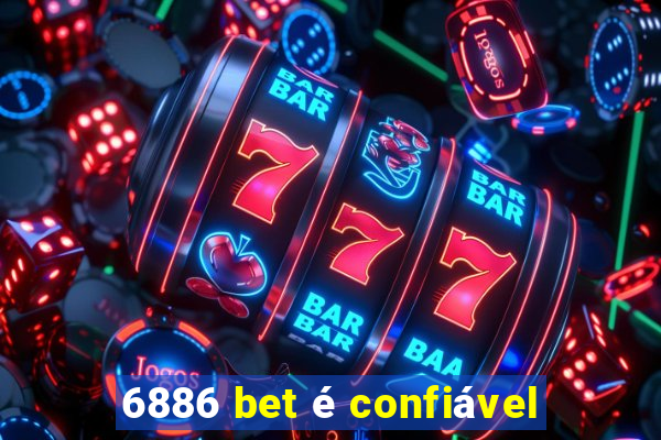 6886 bet é confiável