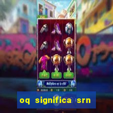 oq significa srn no flamengo