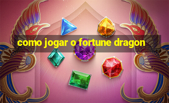 como jogar o fortune dragon