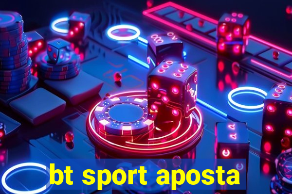 bt sport aposta