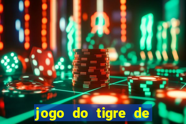 jogo do tigre de ganhar dinheiro de verdade