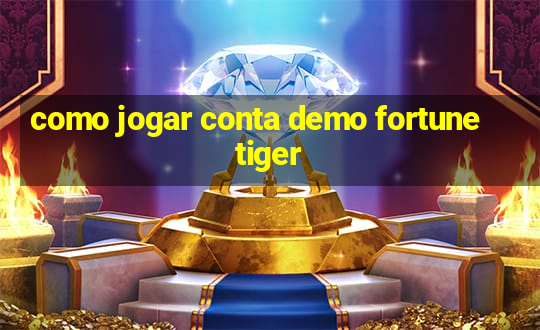 como jogar conta demo fortune tiger