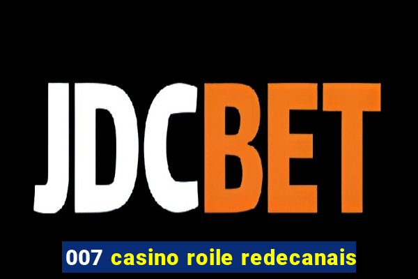 007 casino roile redecanais