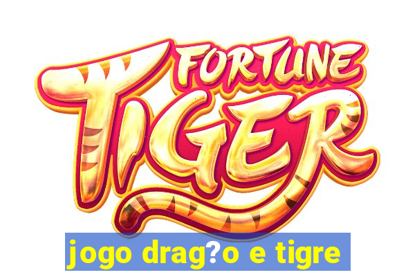 jogo drag?o e tigre