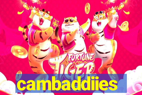 cambaddiies