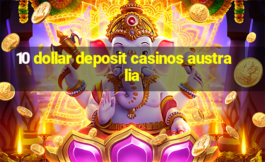 10 dollar deposit casinos australia