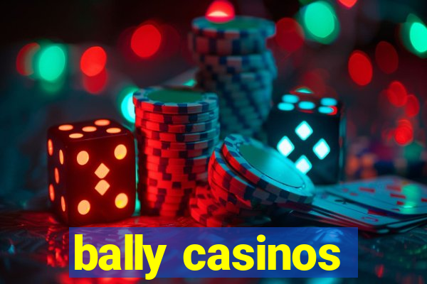 bally casinos