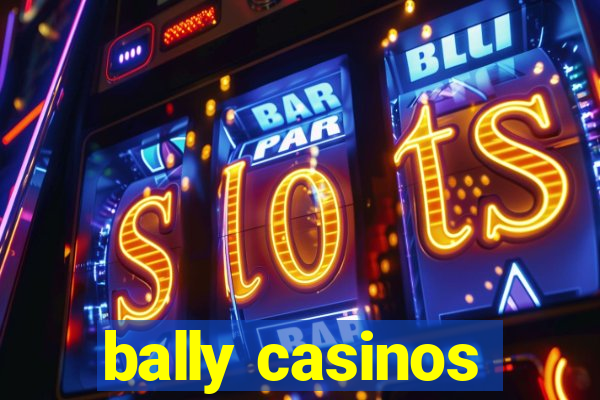 bally casinos