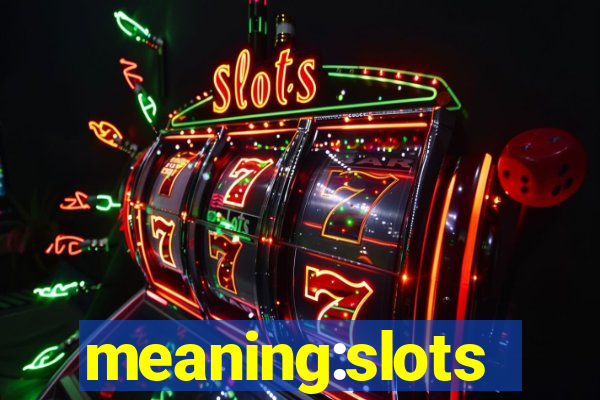 meaning:slots