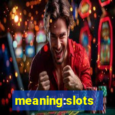 meaning:slots