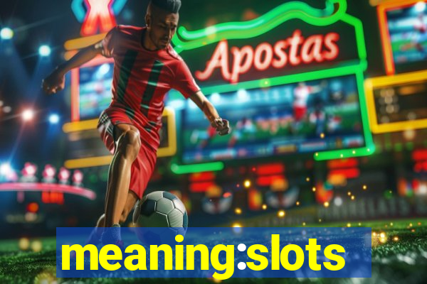 meaning:slots