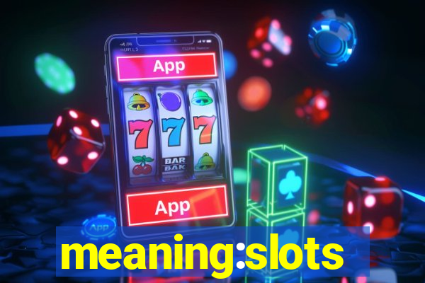 meaning:slots