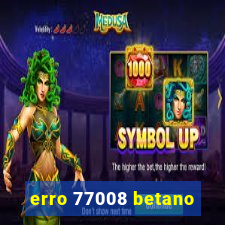 erro 77008 betano