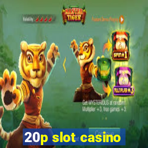 20p slot casino