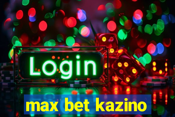 max bet kazino