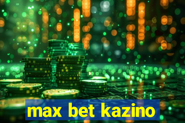 max bet kazino