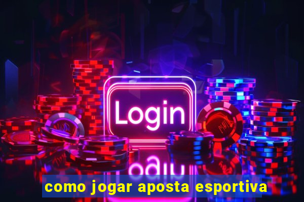 como jogar aposta esportiva